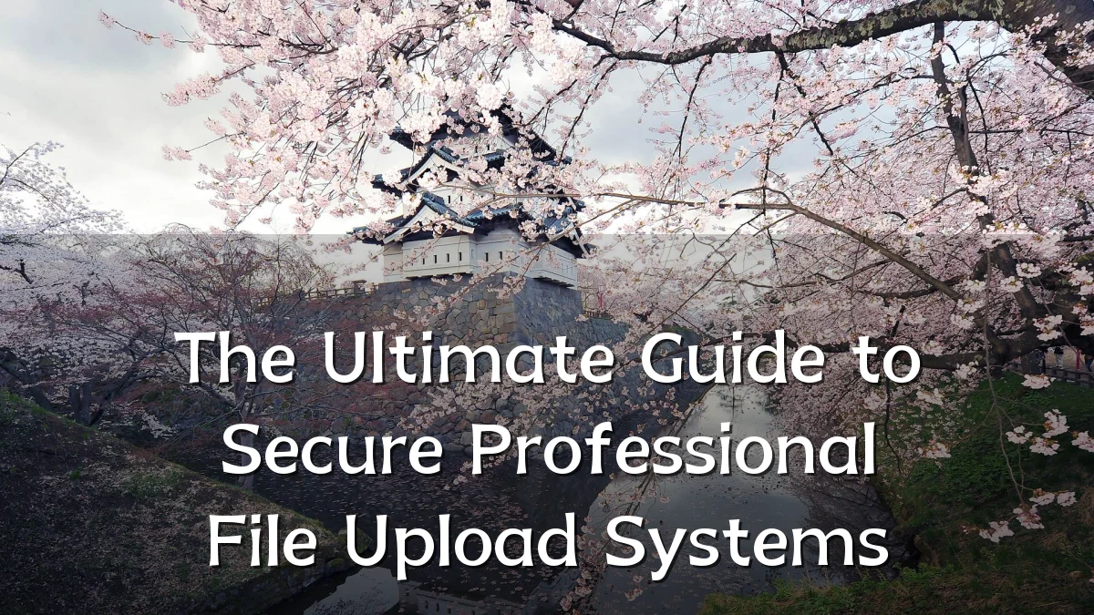 The Ultimate Guide to Secure Professional File Upload Systems